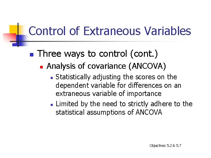Control of Extraneous Variables n Three ways to control (cont. ) n Analysis of