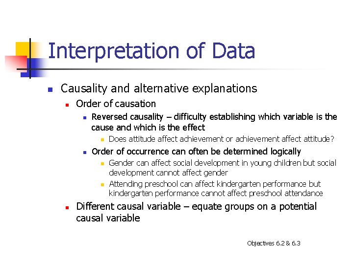 Interpretation of Data n Causality and alternative explanations n Order of causation n Reversed