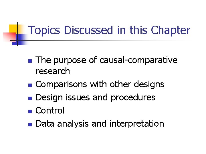 Topics Discussed in this Chapter n n n The purpose of causal-comparative research Comparisons