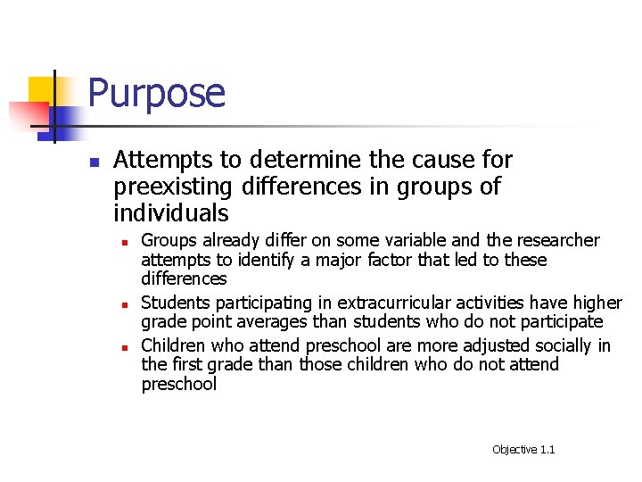 Purpose n Attempts to determine the cause for preexisting differences in groups of individuals