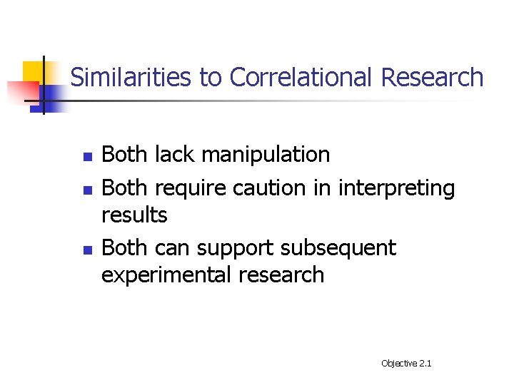 Similarities to Correlational Research n n n Both lack manipulation Both require caution in