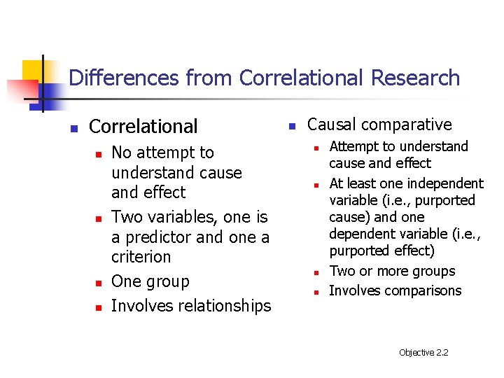 Differences from Correlational Research n Correlational n n No attempt to understand cause and