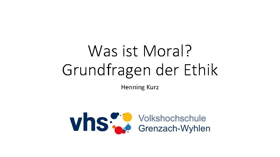 Was ist Moral? Grundfragen der Ethik Henning Kurz 