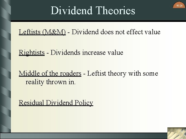 Dividend Theories Leftists (M&M) - Dividend does not effect value Rightists - Dividends increase