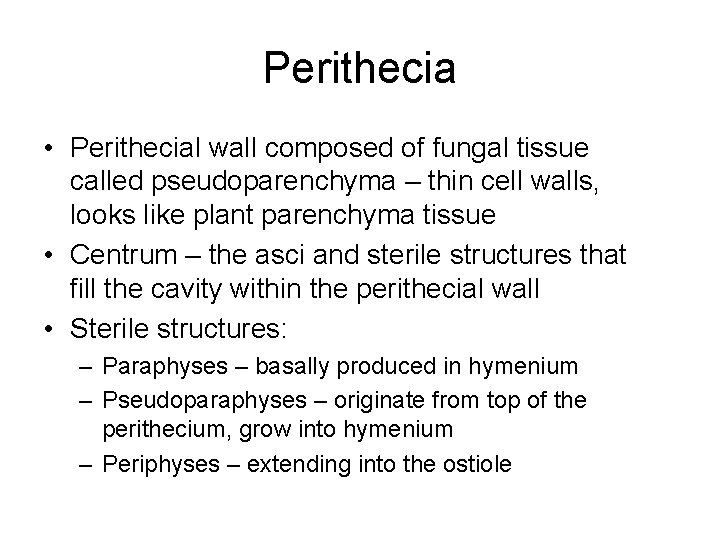 Perithecia • Perithecial wall composed of fungal tissue called pseudoparenchyma – thin cell walls,