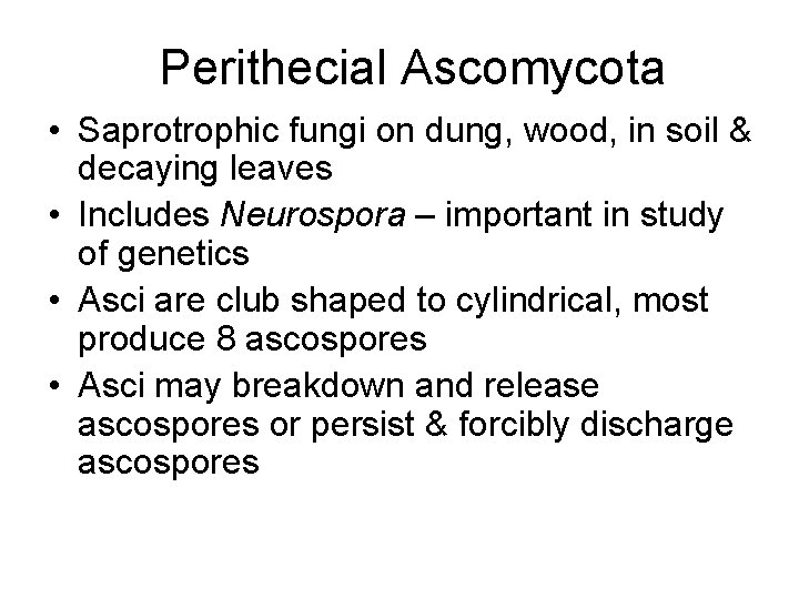 Perithecial Ascomycota • Saprotrophic fungi on dung, wood, in soil & decaying leaves •