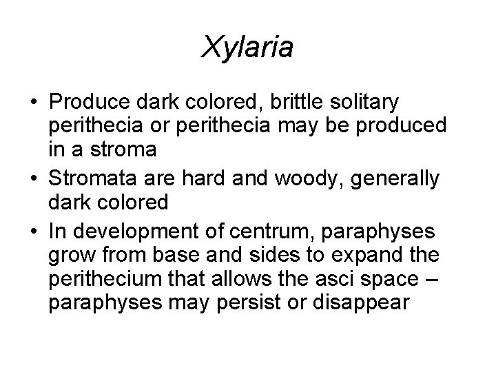 Xylaria • Produce dark colored, brittle solitary perithecia or perithecia may be produced in