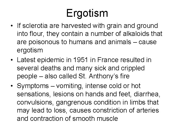 Ergotism • If sclerotia are harvested with grain and ground into flour, they contain