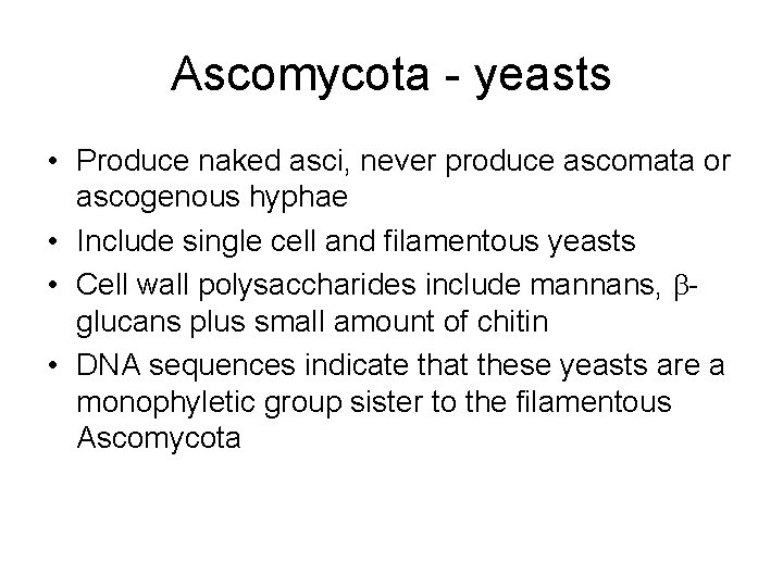 Ascomycota - yeasts • Produce naked asci, never produce ascomata or ascogenous hyphae •