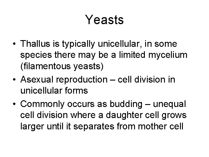 Yeasts • Thallus is typically unicellular, in some species there may be a limited