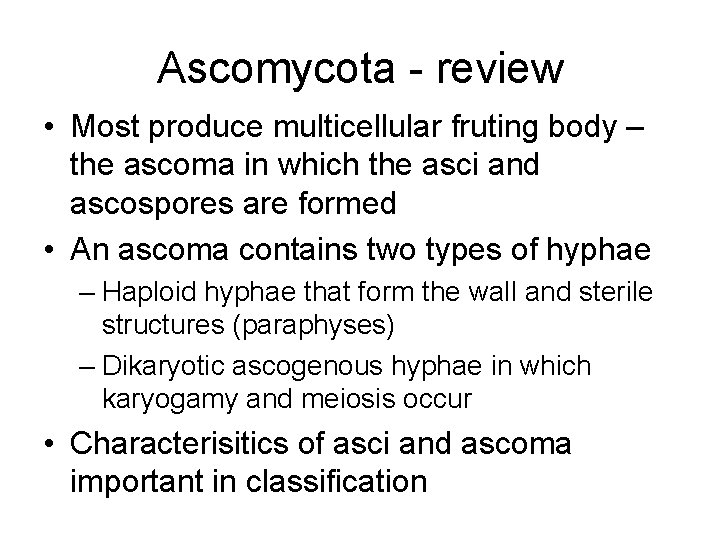 Ascomycota - review • Most produce multicellular fruting body – the ascoma in which
