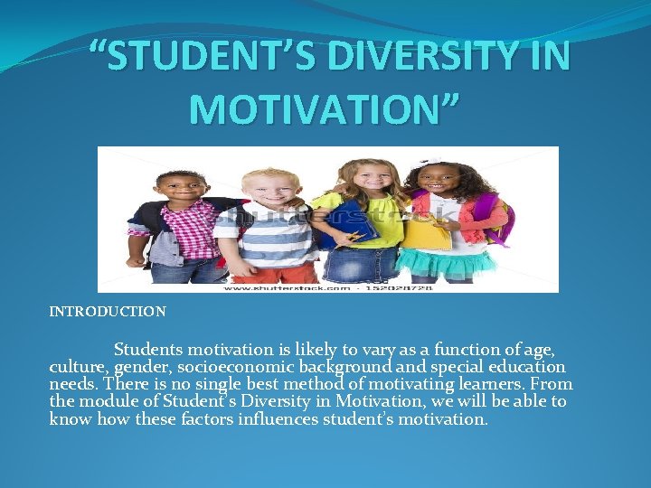 “STUDENT’S DIVERSITY IN MOTIVATION” INTRODUCTION Students motivation is likely to vary as a function