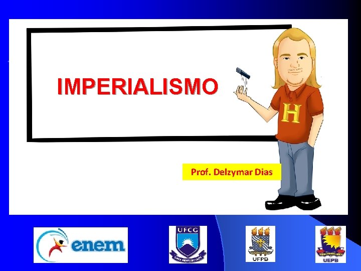 IMPERIALISMO Prof. Delzymar Dias 