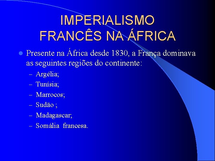 IMPERIALISMO FRANCÊS NA ÁFRICA l Presente na África desde 1830, a França dominava as