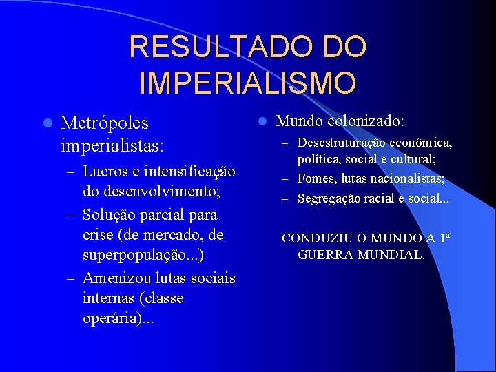 RESULTADO DO IMPERIALISMO l Metrópoles imperialistas: – Lucros e intensificação do desenvolvimento; – Solução