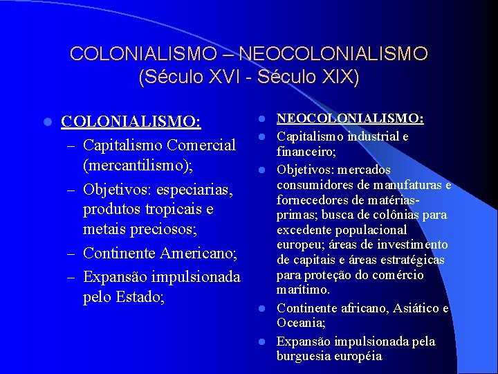 COLONIALISMO – NEOCOLONIALISMO (Século XVI - Século XIX) l COLONIALISMO: – Capitalismo Comercial (mercantilismo);