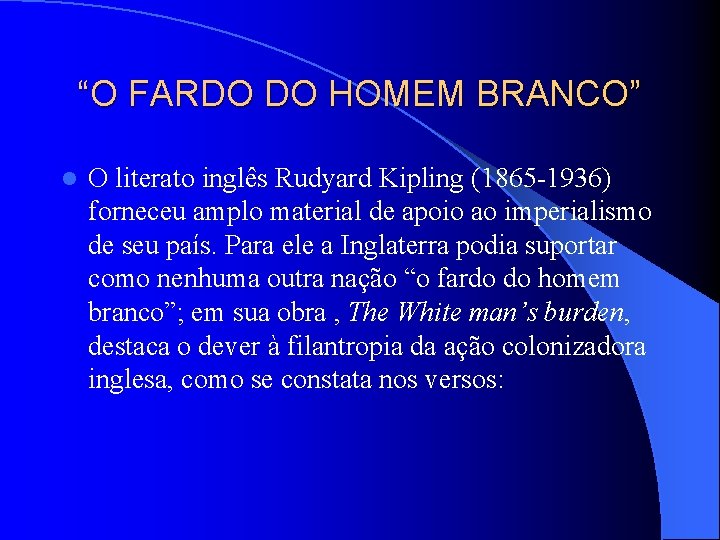 “O FARDO DO HOMEM BRANCO” l O literato inglês Rudyard Kipling (1865 -1936) forneceu