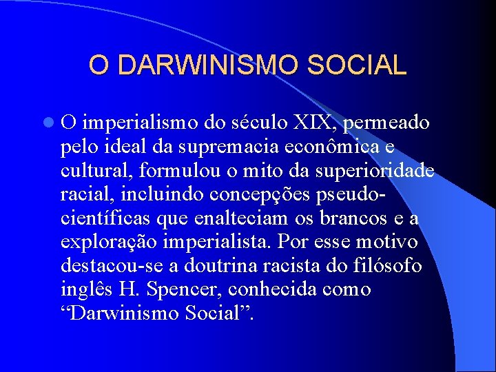 O DARWINISMO SOCIAL l. O imperialismo do século XIX, permeado pelo ideal da supremacia