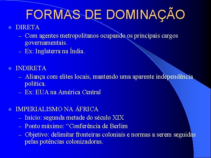 FORMAS DE DOMINAÇÃO l DIRETA – Com agentes metropolitanos ocupando os principais cargos governamentais.