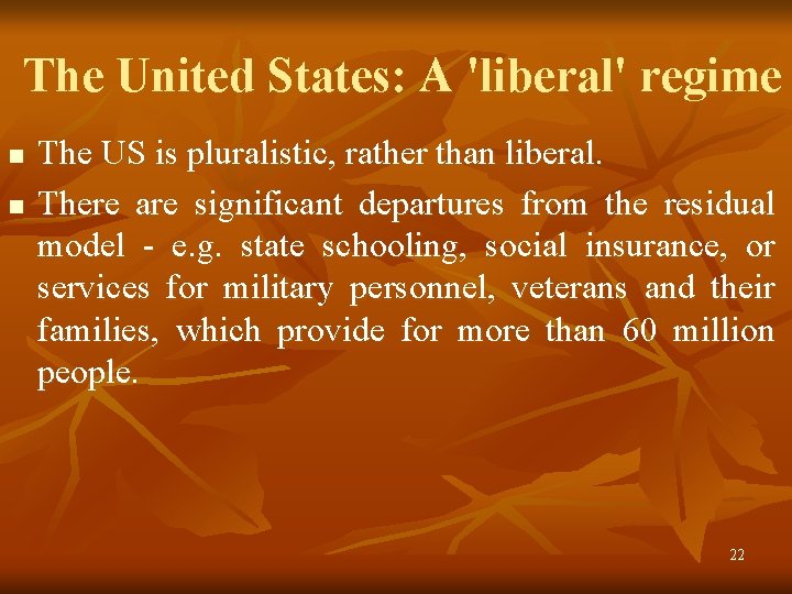 The United States: A 'liberal' regime n n The US is pluralistic, rather than