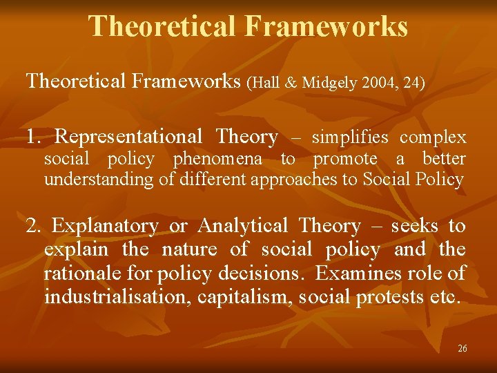 Theoretical Frameworks (Hall & Midgely 2004, 24) 1. Representational Theory – simplifies complex social