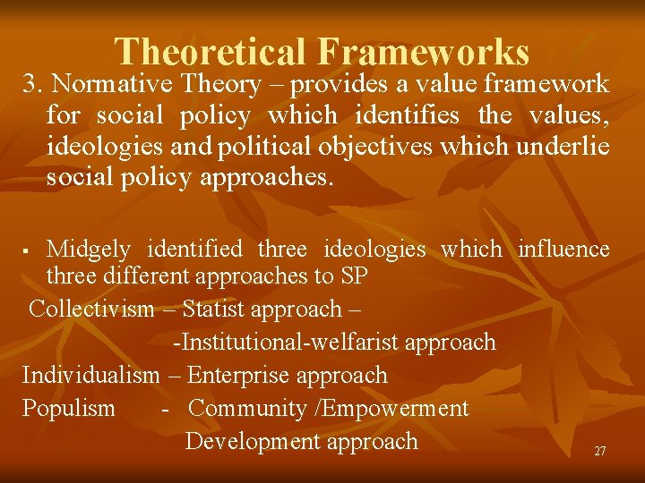 Theoretical Frameworks 3. Normative Theory – provides a value framework for social policy which