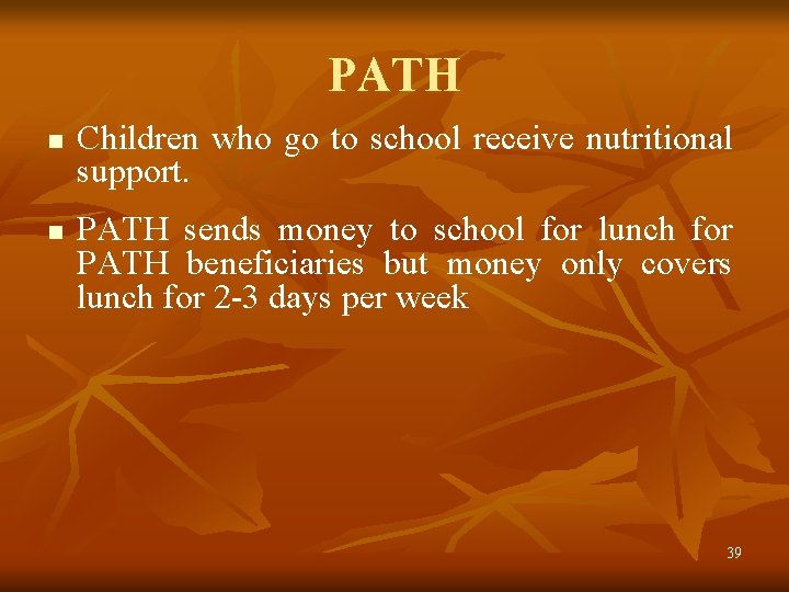 PATH n n Children who go to school receive nutritional support. PATH sends money