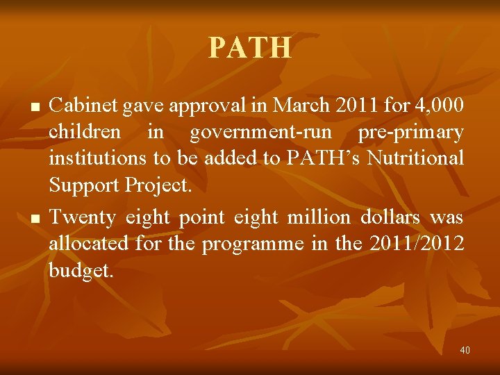 PATH n n Cabinet gave approval in March 2011 for 4, 000 children in