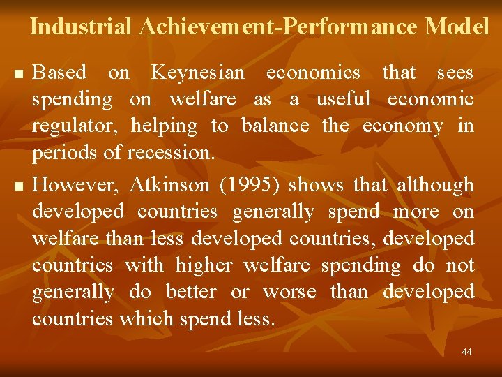 Industrial Achievement-Performance Model n n Based on Keynesian economics that sees spending on welfare