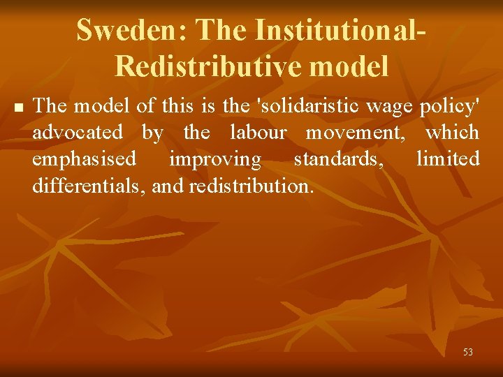 Sweden: The Institutional. Redistributive model n The model of this is the 'solidaristic wage