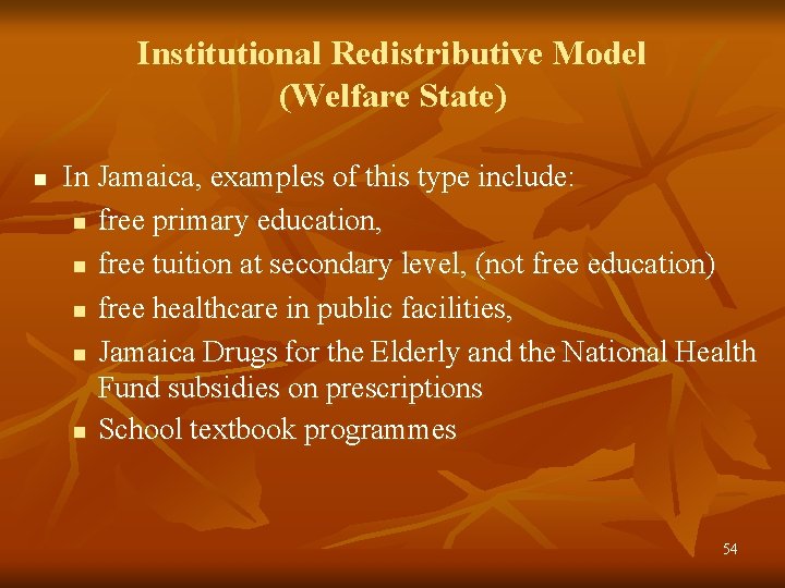 Institutional Redistributive Model (Welfare State) n In Jamaica, examples of this type include: n