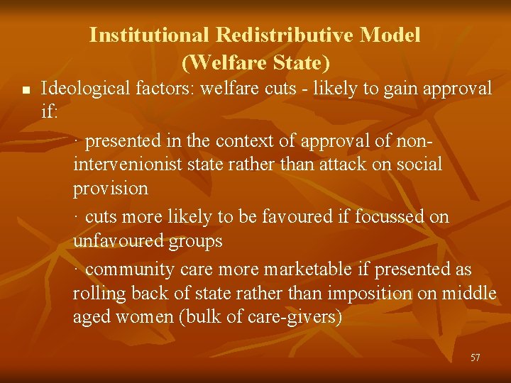 Institutional Redistributive Model (Welfare State) n Ideological factors: welfare cuts - likely to gain