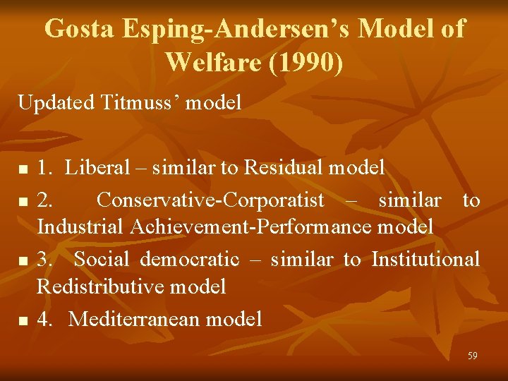 Gosta Esping-Andersen’s Model of Welfare (1990) Updated Titmuss’ model n n 1. Liberal –