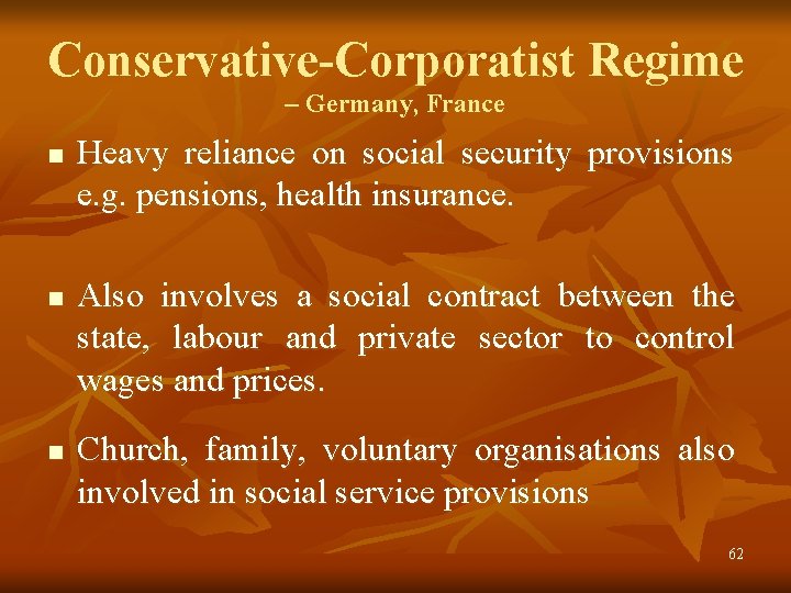 Conservative-Corporatist Regime – Germany, France n n n Heavy reliance on social security provisions