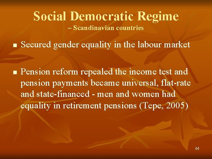 Social Democratic Regime – Scandinavian countries n n Secured gender equality in the labour