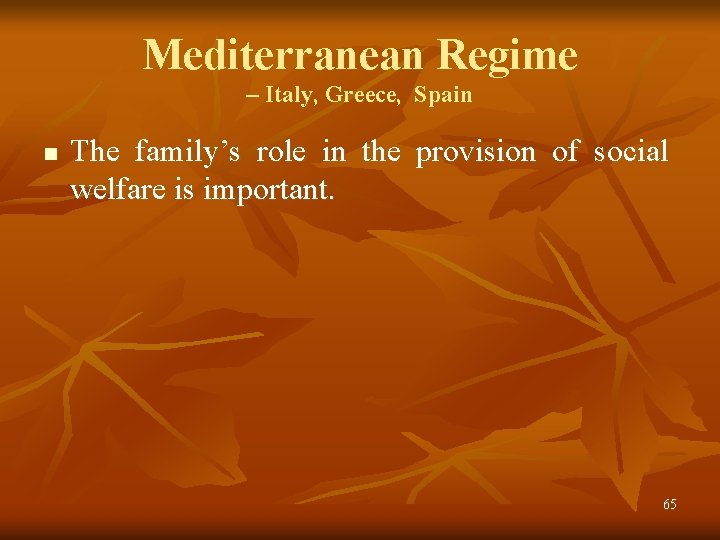Mediterranean Regime – Italy, Greece, Spain n The family’s role in the provision of