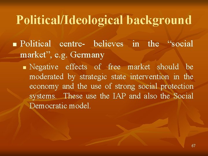 Political/Ideological background n Political centre- believes in the “social market”, e. g. Germany n