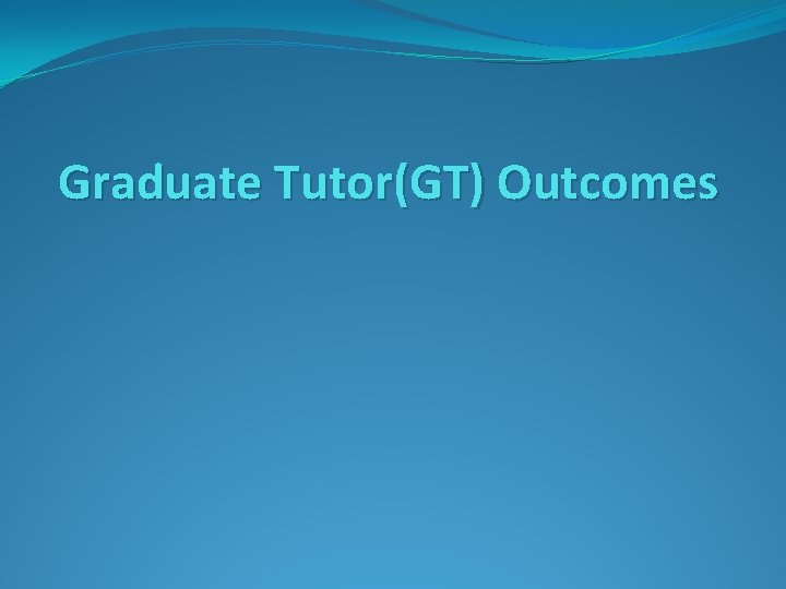 Graduate Tutor(GT) Outcomes 