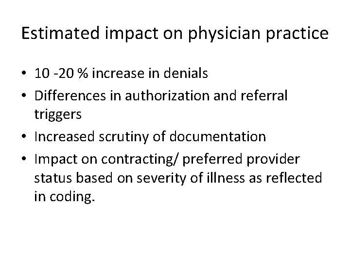 Estimated impact on physician practice • 10 -20 % increase in denials • Differences