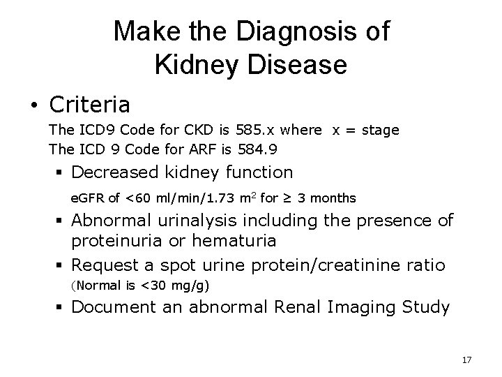 Make the Diagnosis of Kidney Disease • Criteria The ICD 9 Code for CKD