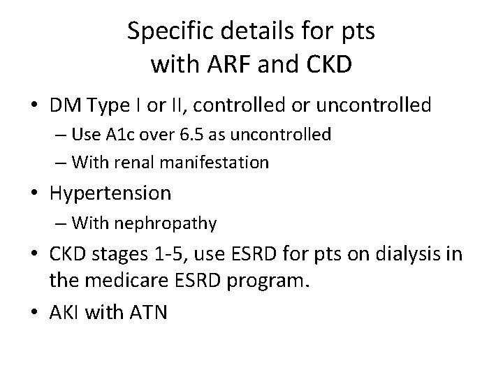 Specific details for pts with ARF and CKD • DM Type I or II,