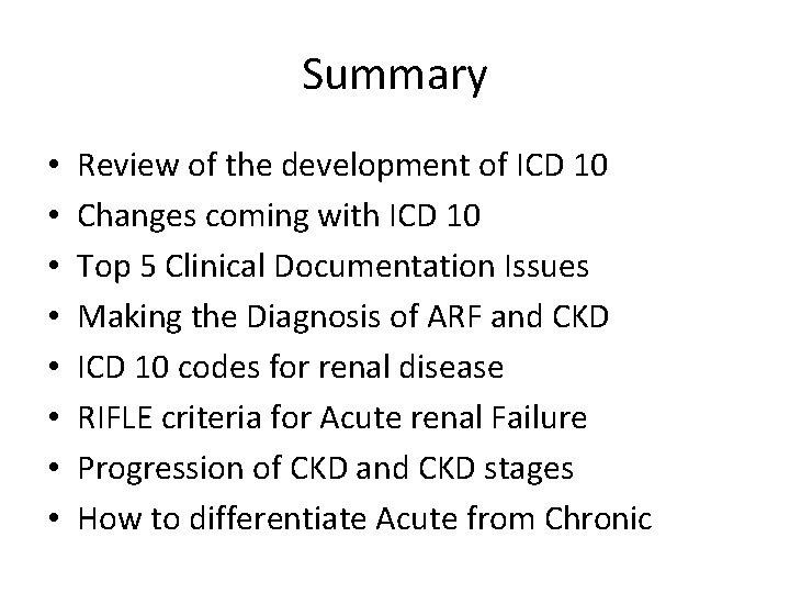 Summary • • Review of the development of ICD 10 Changes coming with ICD