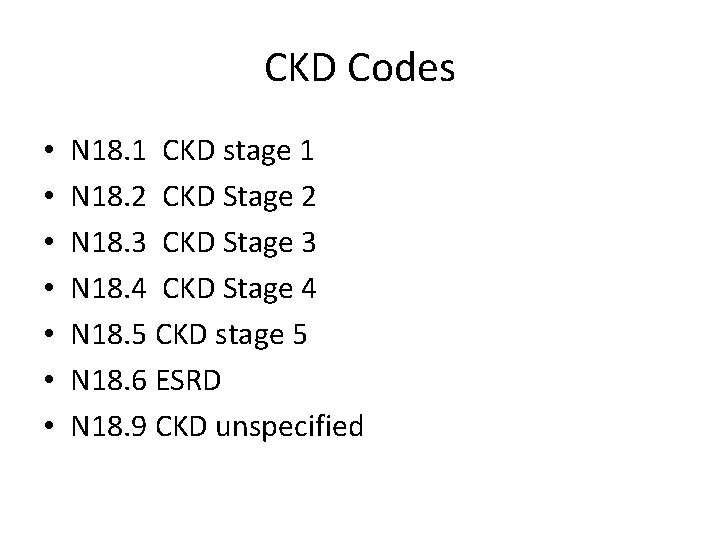 CKD Codes • • N 18. 1 CKD stage 1 N 18. 2 CKD CKD Codes • • N 18. 1 CKD stage 1 N 18. 2 CKD