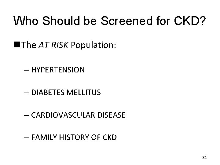 Who Should be Screened for CKD? n The AT RISK Population: – HYPERTENSION –