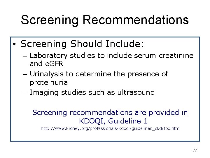 Screening Recommendations • Screening Should Include: – Laboratory studies to include serum creatinine and