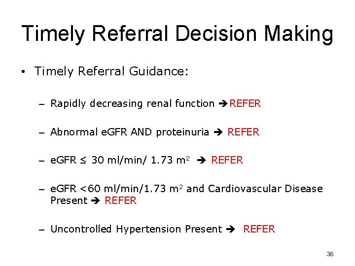 Timely Referral Decision Making • Timely Referral Guidance: – Rapidly decreasing renal function REFER