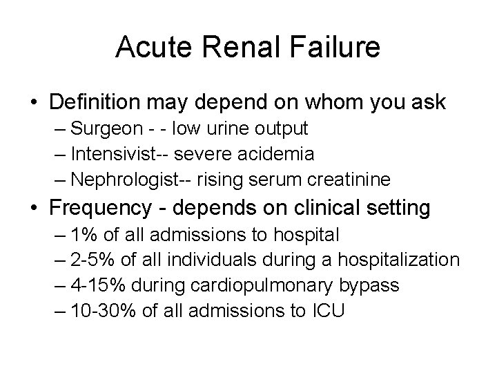 Acute Renal Failure • Definition may depend on whom you ask – Surgeon - Acute Renal Failure • Definition may depend on whom you ask – Surgeon -