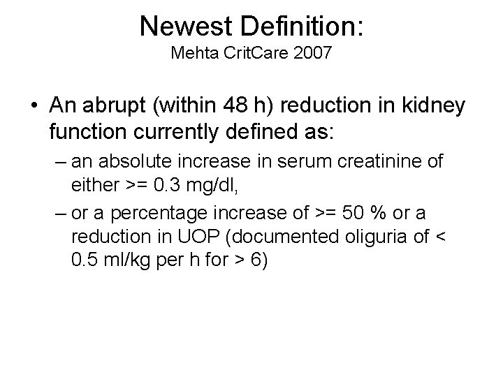 Newest Definition: Mehta Crit. Care 2007 • An abrupt (within 48 h) reduction in