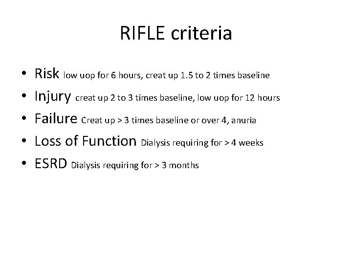 RIFLE criteria • • • Risk low uop for 6 hours, creat up 1.