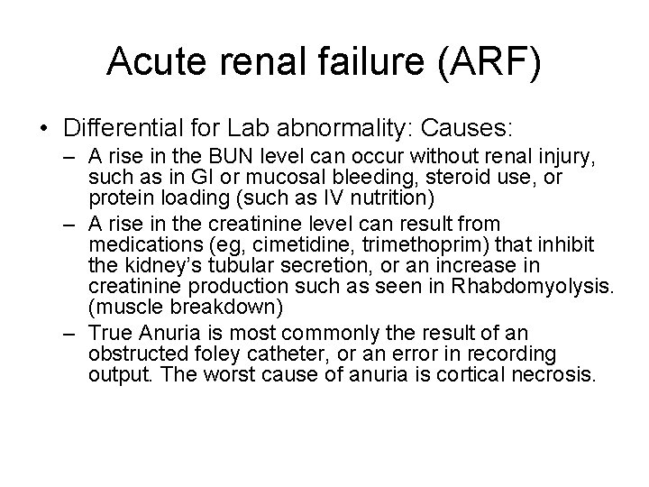 Acute renal failure (ARF) • Differential for Lab abnormality: Causes: – A rise in